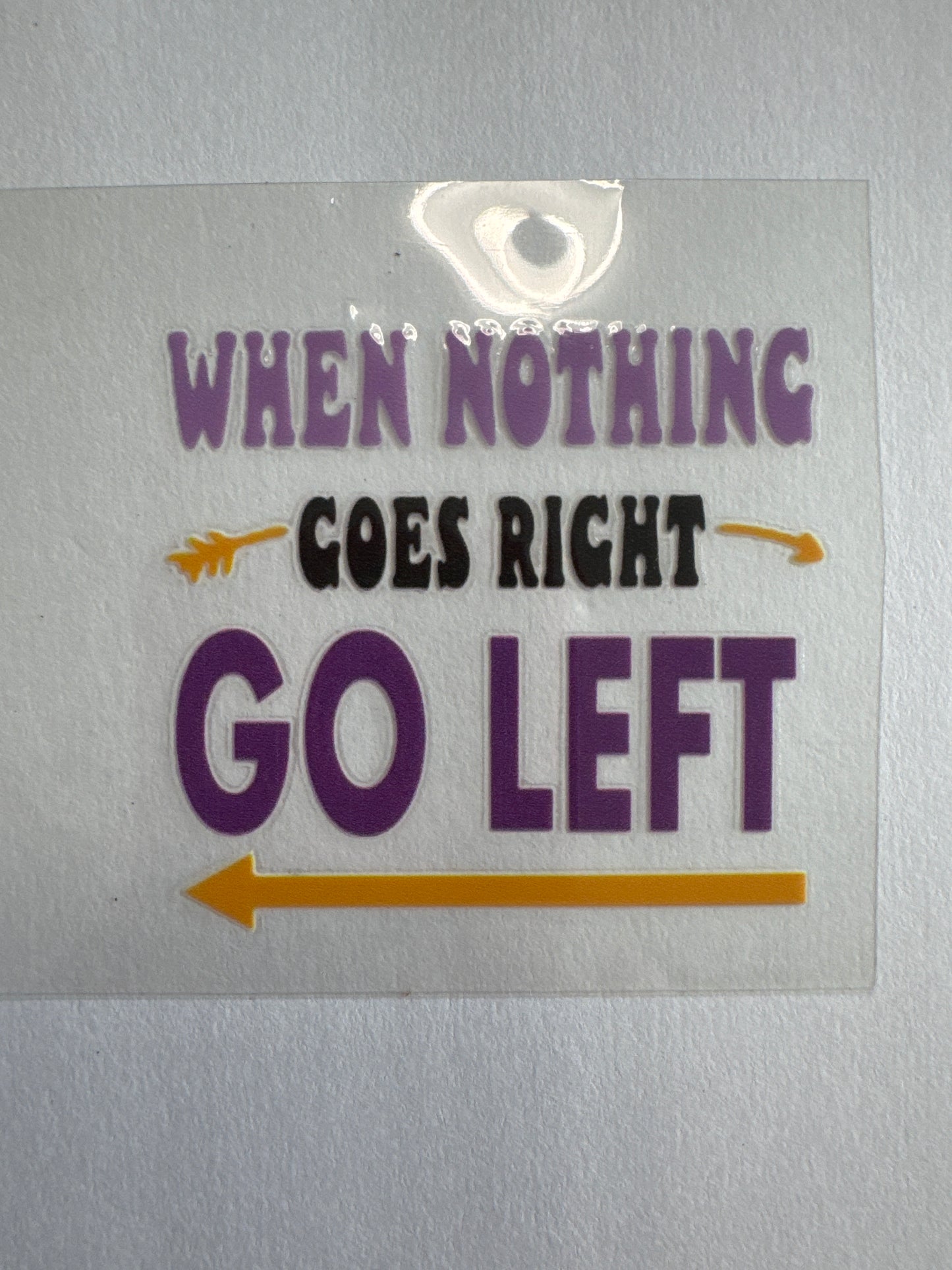 When nothing goes right go left